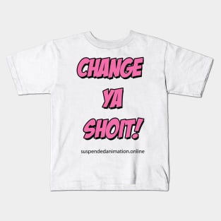 Change Ya Shoit Pink Kids T-Shirt